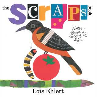 Scraps Book Notes from a Colorful Life by Lois Ehlert